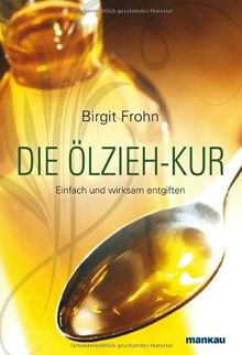 Die Ölzieh-Kur. Einfach und wirksam entgiften