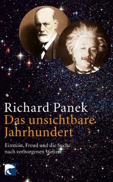 Das unsichtbare Jahrhundert: Einstein, Freud und die Suche nach verborgenen Welten