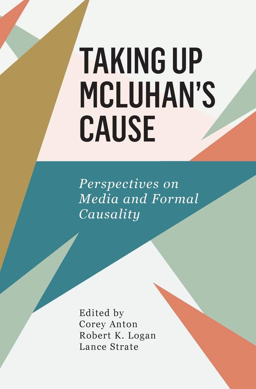 Taking Up McLuhan's Cause: Perspectives on Media and Formal Causality
