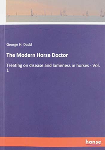 The Modern Horse Doctor: Treating on disease and lameness in horses - Vol. 1