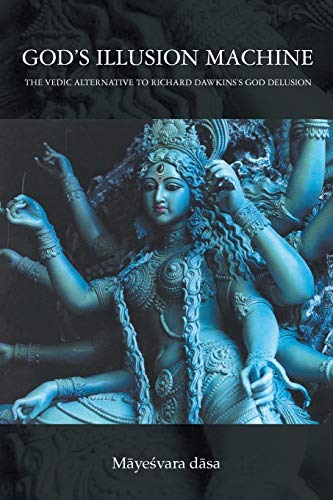 God's Illusion Machine: The Vedic Alternative to Richard Dawkins's God Delusion
