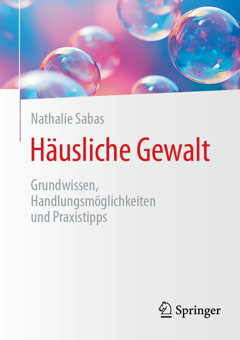 Häusliche Gewalt: Grundwissen, Handlungsmöglichkeiten und Praxistipps