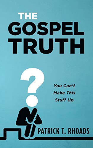 The Gospel Truth: You Can't Make This Stuff Up