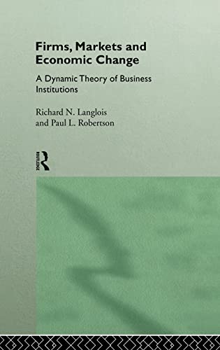 Firms, Markets and Economic Change: A dynamic Theory of Business Institutions