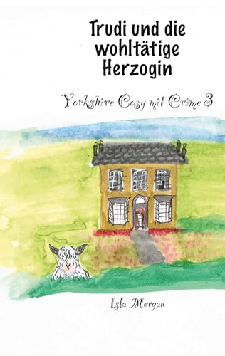 Trudi und die wohltätige Herzogin: Yorkshire Cosy mit Crime 3