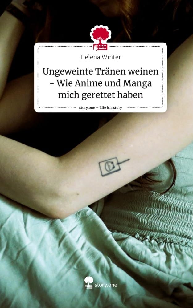 Ungeweinte Tränen weinen - Wie Anime und Manga mich gerettet haben. Life is a Story - story.one