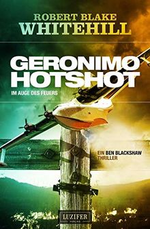 GERONIMO HOTSHOTS - Im Auge des Feuers: Thriller (Ben Blackshaw)