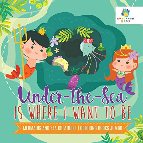 Under-The-Sea Is Where I Want to Be Mermaids and Sea Creatures Coloring Books Jumbo