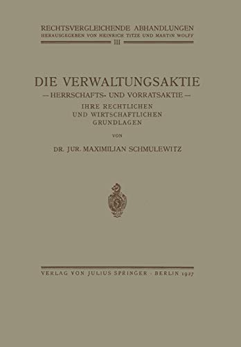 Die Verwaltungsaktie: Herrschafts- und Vorratsaktie, Ihre Rechtlichen und Wirtschaftlichen Grundlagen (Rechtsvergleichende Abhandlungen)