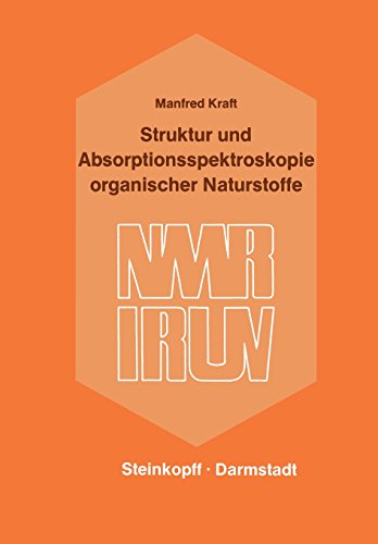 Struktur und Absorptionsspektroskopie organischer Naturstoffe (Wissenschaftliche Forschungsberichte: Reihe 1, Grundlagenforschung Und Grundlegende . . . A, Chemie Und Physik) (German Edition)