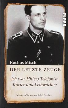 Der letzte Zeuge: Ich war Hitlers Telefonist, Kurier und Leibwächter<BR>Unter Mitarbeit von Sandra Zarrinbal und Burkhard Nachtigall