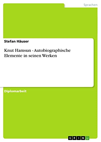 Knut Hamsun - Autobiographische Elemente in seinen Werken: Diplomarbeit