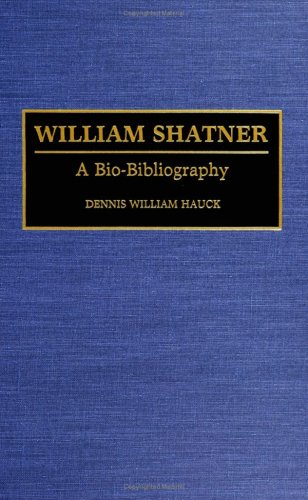William Shatner: A Bio-Bibliography (Bio-Bibliographies in the Performing Arts)