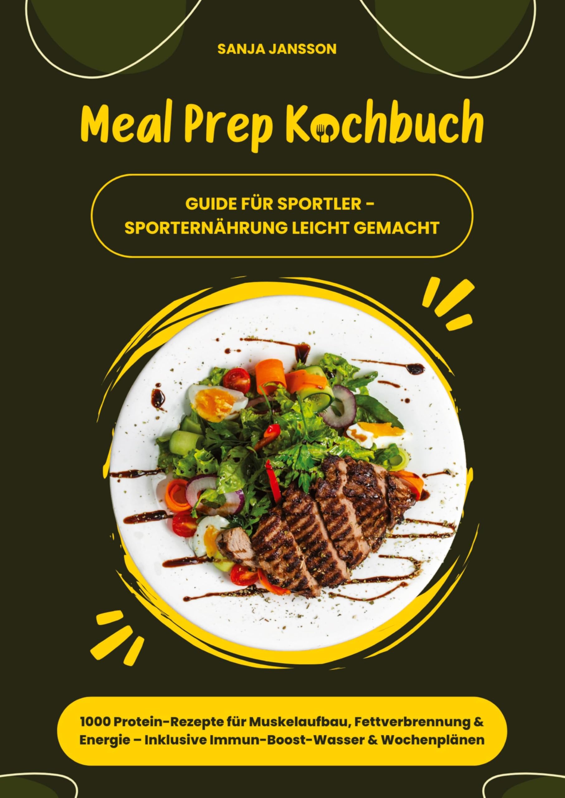 Meal Prep Kochbuch für Sportler: 1000 Protein-Rezepte für Muskelaufbau, Fettverbrennung & Energie – Inkl. Immun-Boost-Wasser & Wochenplänen (Guide für Sporternährung leicht gemacht)