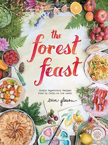 The Forest Feast: Simple Vegetarian Recipes from My Cabin in the Woods