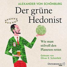 Der grüne Hedonist: Wie man stilvoll den Planeten rettet: 4 CDs