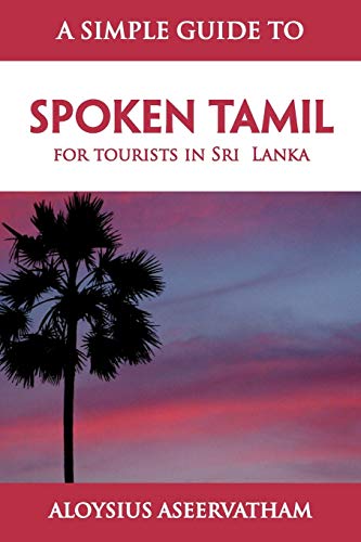 A SIMPLE GUIDE TO SPOKEN TAMIL: for tourists in Sri Lanka