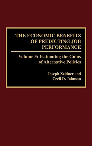 The Economic Benefits of Predicting Job Performance: Volume 3: Estimating the Gains of Alternative Policies