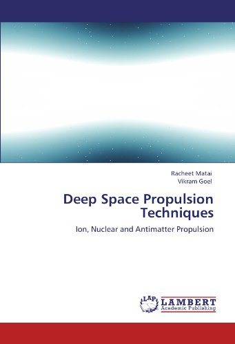 Deep Space Propulsion Techniques: Ion, Nuclear and Antimatter Propulsion