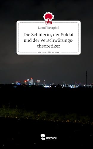 Die Schülerin, der Soldat und der Verschwörungstheoretiker. Life is a Story - story.one