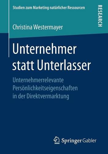 Unternehmer statt Unterlasser: Unternehmerrelevante Persönlichkeitseigenschaften in der Direktvermarktung (Studien zum Marketing natürlicher Ressourcen)