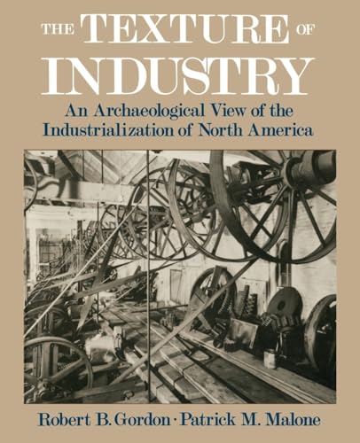 Texture of Industry: An Archaeological View of the Industrialization of North America