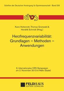 Herzfrequenzvariabilität: Grundlagen - Methoden - Anwendungen: 6. Internationales HRV-Symposium am 2. November 2013 in Halle (Saale) (Schriften der Deutschen Vereinigung für Sportwissenschaft)