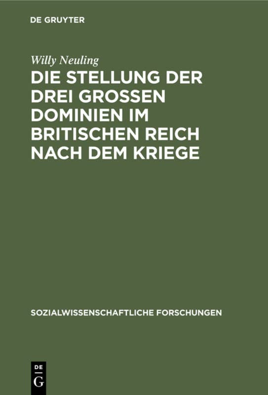Die Stellung der drei grossen Dominien im Britischen Reich nach dem Kriege: Unter besonderer Berücksichtigung der Wirtschaftspolitik ihrer ... Forschungen, 4, 4, Band 4)