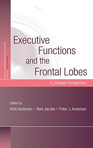 Executive Functions and the Frontal Lobes: A Lifespan Perspective (Studies on Neuropsychology, Neurology and Cognition)