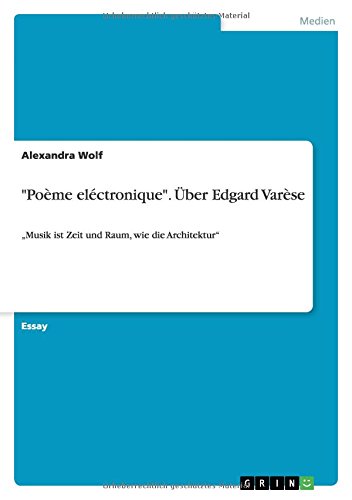 Poème eléctronique. Über Edgard Varèse: Musik ist Zeit und Raum, wie die Architektur