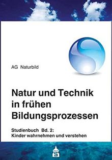 Natur und Technik in frühen Bildungsprozessen: Studienbuch Band 2: Kinder wahrnehmen und verstehen