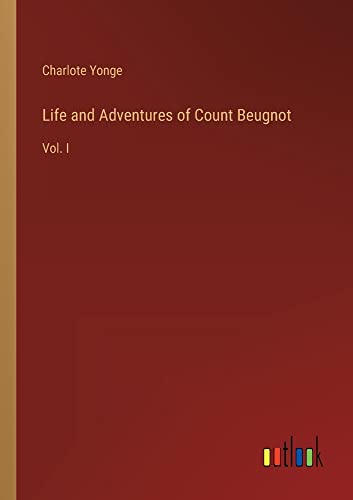 Life and Adventures of Count Beugnot: Vol. I