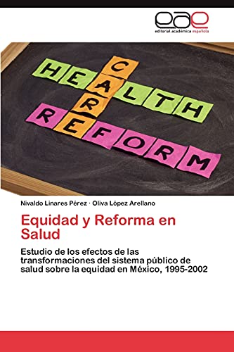 Equidad y Reforma en Salud: Estudio de los efectos de las transformaciones del sistema público de salud sobre la equidad en México, 1995-2002