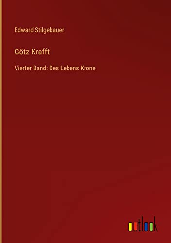 Götz Krafft: Vierter Band: Des Lebens Krone