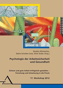 17. Workshop Psychologie der Arbeitssicherheit und Gesundheit: Sichere und gute Arbeit erfolgreich gestalten -  Forschung und Umsetzung in die Praxis
