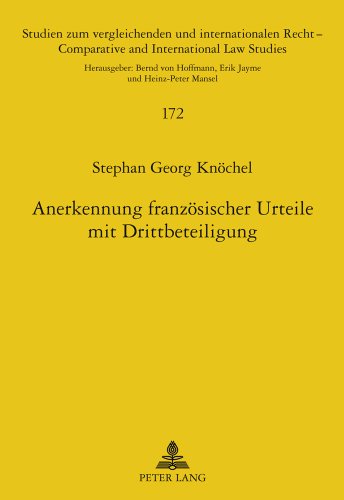 Anerkennung französischer Urteile mit Drittbeteiligung: Eine Untersuchung der Anerkennung von Drittbindungswirkungen nach der EuGVVO und autonomem ... /Comparative and International Law Studies)