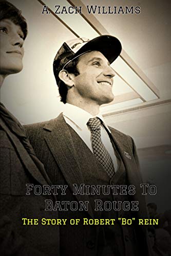 FORTY MINUTES TO BATON ROUGE: The Story of Robert Bo Rein