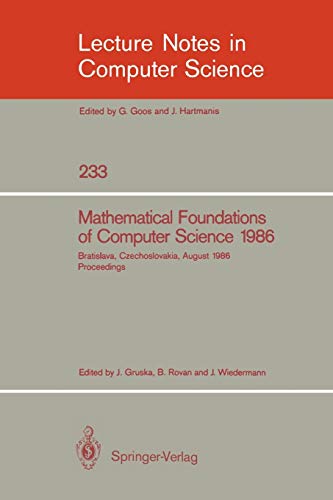Mathematical Foundations of Computer Science 1986: 12th Symposium held at bratislava, Czechoslovakia, August 25-29, 1986. Proceedings (Lecture Notes in Computer Science, 233, Band 233)