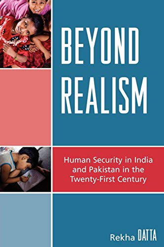 Beyond Realism: Human Security in India and Pakistan in the Twenty-First Century (Studies in Public Policy)