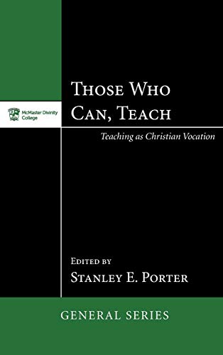 Those Who Can, Teach: Teaching as Christian Vocation (McMaster General Studies)