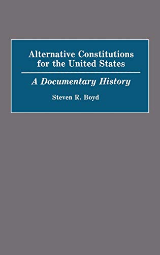 Alternative Constitutions for the United States: A Documentary History (Contributions in American History)