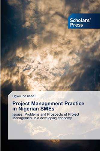 Project Management Practice in Nigerian SMEs: Issues, Problems and Prospects of Project Management in a developing economy