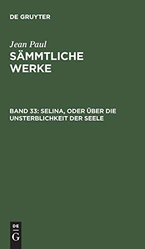 Selina, oder über die Unsterblichkeit der Seele (Jean Paul: Jean Paul’s Sämmtliche Werke)