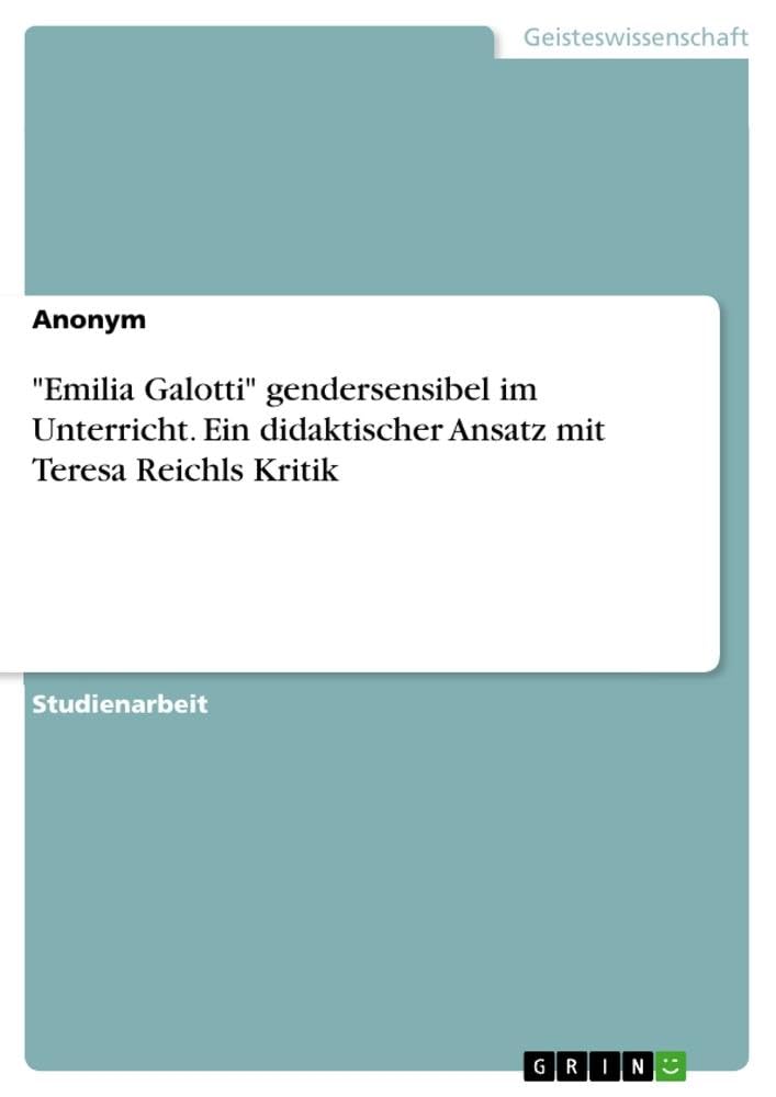 Emilia Galotti gendersensibel im Unterricht. Ein didaktischer Ansatz mit Teresa Reichls Kritik