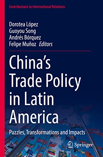 China’s Trade Policy in Latin America: Puzzles, Transformations and Impacts (Contributions to International Relations)