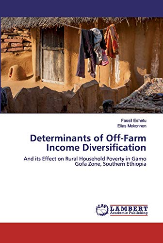 Determinants of Off-Farm Income Diversification: And its Effect on Rural Household Poverty in Gamo Gofa Zone, Southern Ethiopia