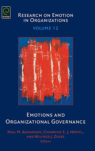Emotions and Organizational Governance (Research on Emotion in Organizations, 12, Band 12)