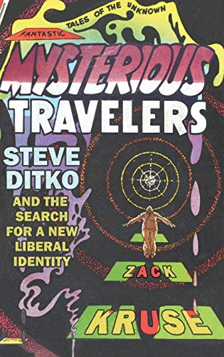 Mysterious Travelers: Steve Ditko and the Search for a New Liberal Identity (Great Comics Artists)