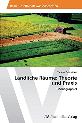 Ländliche Räume: Theorie und Praxis: (Monographie)