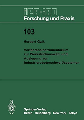 Verfahrensinstrumentarium zur Werkstückauswahl und Auslegung von Industrieroboterschweißsystemen (IPA-IAO - Forschung und Praxis, 103, Band 103)